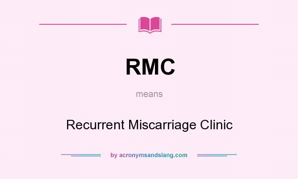 What does RMC mean? It stands for Recurrent Miscarriage Clinic