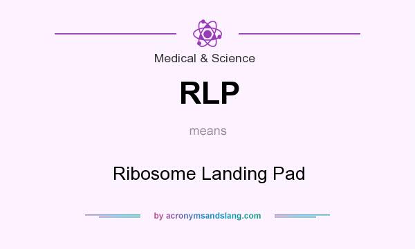 What does RLP mean? It stands for Ribosome Landing Pad