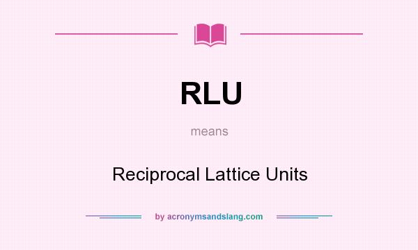 What does RLU mean? It stands for Reciprocal Lattice Units