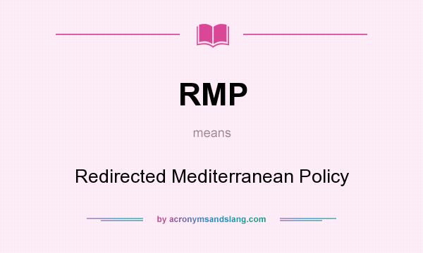 What does RMP mean? It stands for Redirected Mediterranean Policy