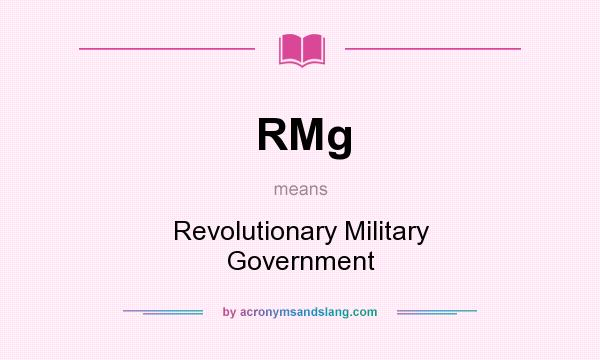 What does RMg mean? It stands for Revolutionary Military Government