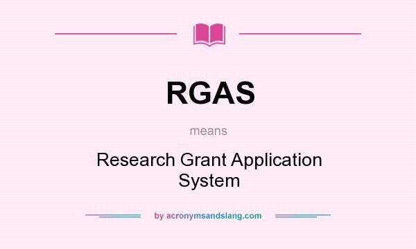 What does RGAS mean? It stands for Research Grant Application System