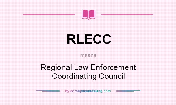 What does RLECC mean? It stands for Regional Law Enforcement Coordinating Council