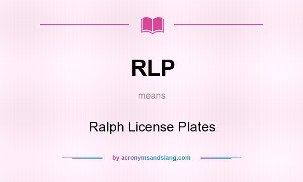What does RLP mean? It stands for Ralph License Plates