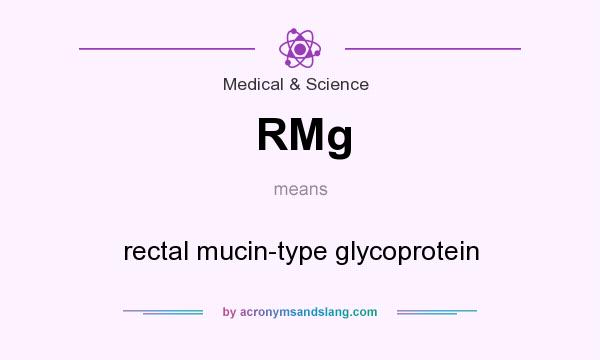 What does RMg mean? It stands for rectal mucin-type glycoprotein