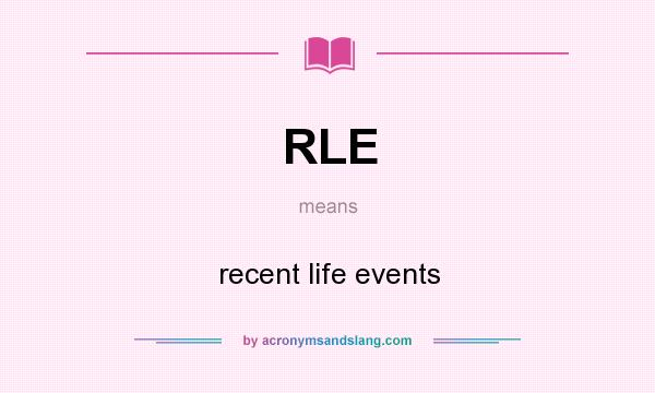 What does RLE mean? It stands for recent life events