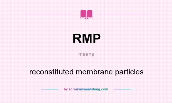 What does RMP mean? It stands for reconstituted membrane particles