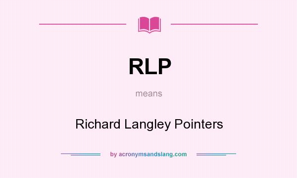 What does RLP mean? It stands for Richard Langley Pointers