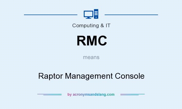 What does RMC mean? It stands for Raptor Management Console