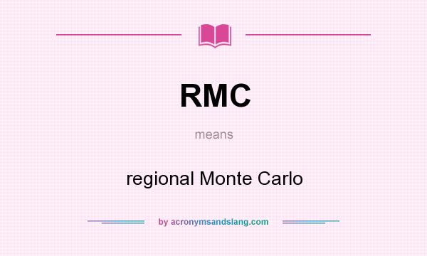 What does RMC mean? It stands for regional Monte Carlo