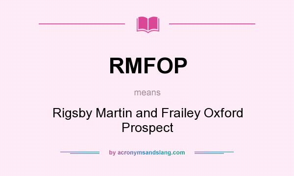 What does RMFOP mean? It stands for Rigsby Martin and Frailey Oxford Prospect