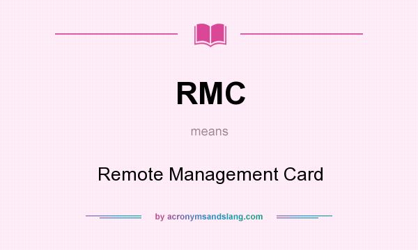 What does RMC mean? It stands for Remote Management Card