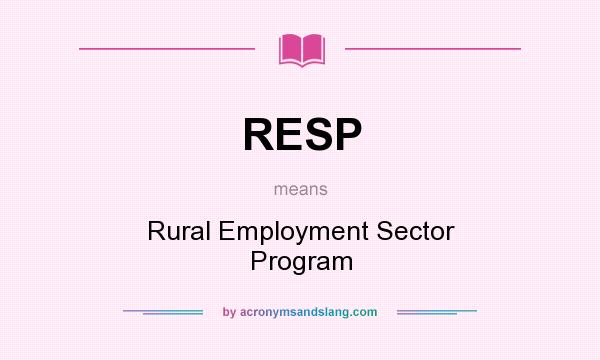 What does RESP mean? It stands for Rural Employment Sector Program