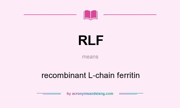What does RLF mean? It stands for recombinant L-chain ferritin
