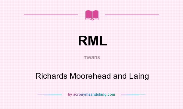 What does RML mean? It stands for Richards Moorehead and Laing