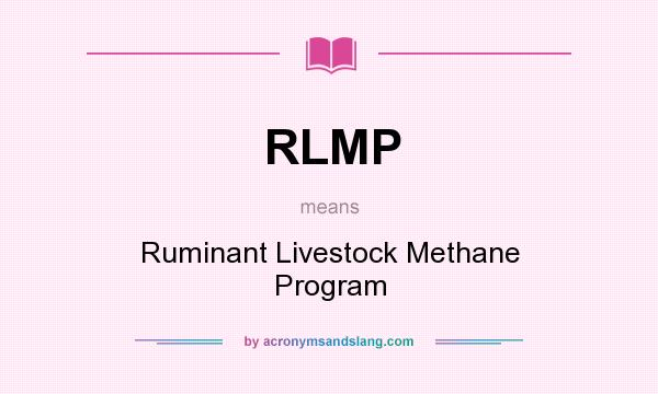 What does RLMP mean? It stands for Ruminant Livestock Methane Program