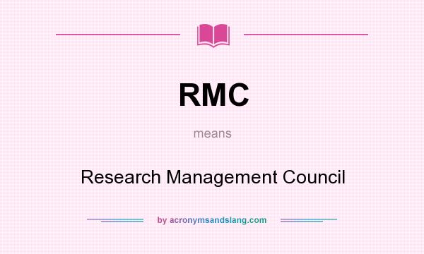 What does RMC mean? It stands for Research Management Council