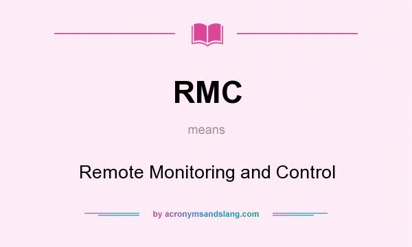 What does RMC mean? It stands for Remote Monitoring and Control