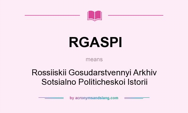 What does RGASPI mean? It stands for Rossiiskii Gosudarstvennyi Arkhiv Sotsialno Politicheskoi Istorii