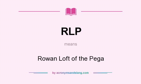 What does RLP mean? It stands for Rowan Loft of the Pega