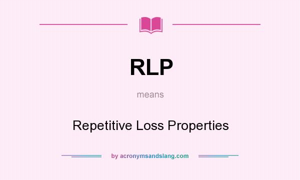 What does RLP mean? It stands for Repetitive Loss Properties