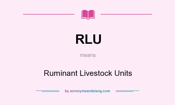 What does RLU mean? It stands for Ruminant Livestock Units