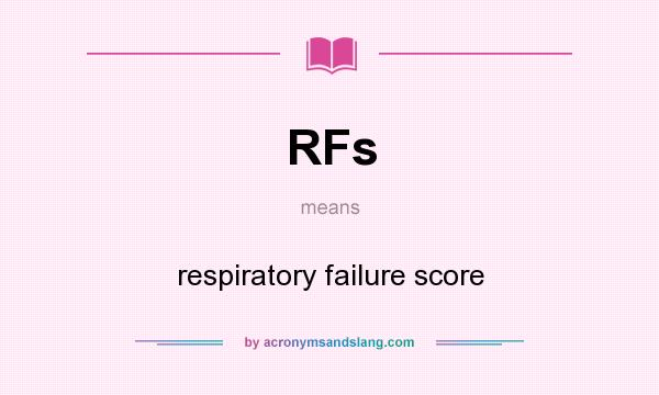 What does RFs mean? It stands for respiratory failure score