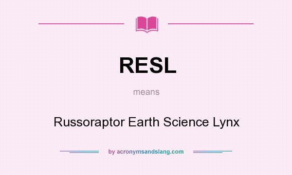 What does RESL mean? It stands for Russoraptor Earth Science Lynx