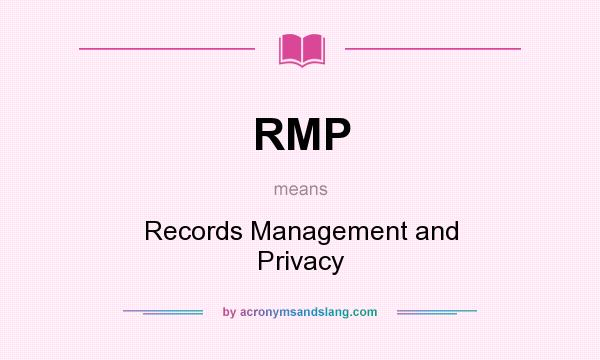 What does RMP mean? It stands for Records Management and Privacy