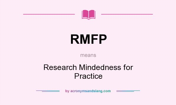 What does RMFP mean? It stands for Research Mindedness for Practice
