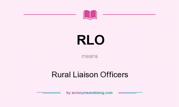 What does RLO mean? It stands for Rural Liaison Officers