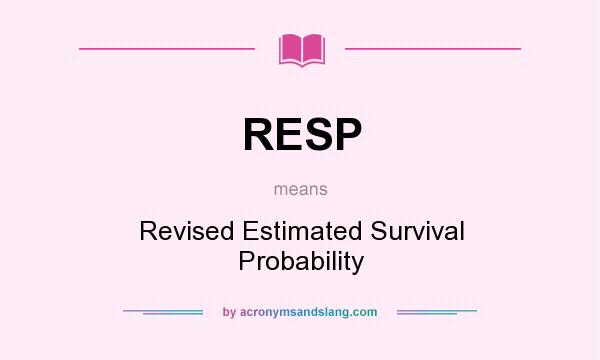 What does RESP mean? It stands for Revised Estimated Survival Probability