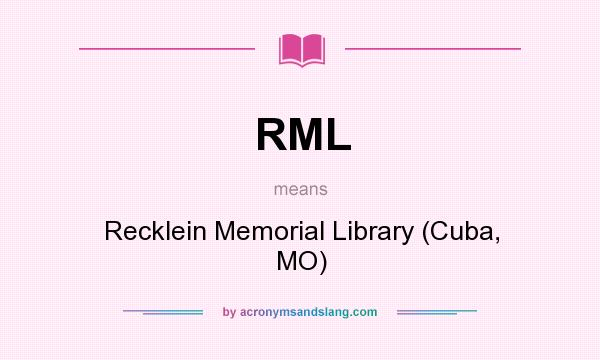 What does RML mean? It stands for Recklein Memorial Library (Cuba, MO)