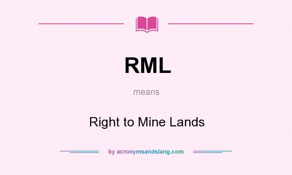 What does RML mean? It stands for Right to Mine Lands