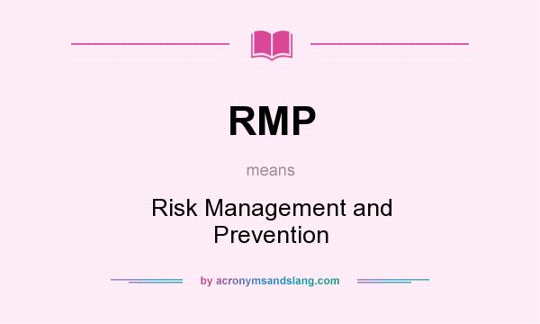 What does RMP mean? It stands for Risk Management and Prevention