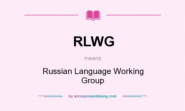 What does RLWG mean? It stands for Russian Language Working Group