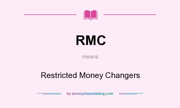 What does RMC mean? It stands for Restricted Money Changers