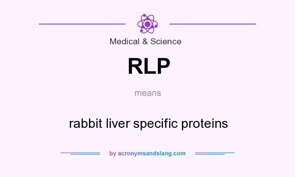 What does RLP mean? It stands for rabbit liver specific proteins