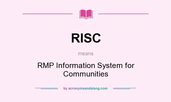 What does RISC mean? It stands for RMP Information System for Communities