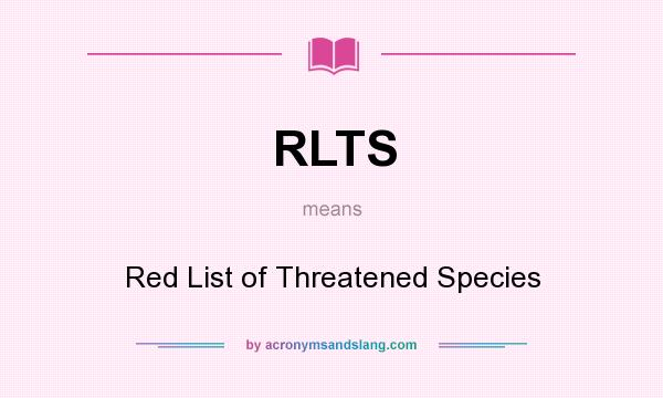 What does RLTS mean? It stands for Red List of Threatened Species