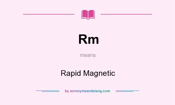 What does Rm mean? It stands for Rapid Magnetic