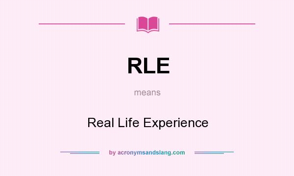What does RLE mean? It stands for Real Life Experience