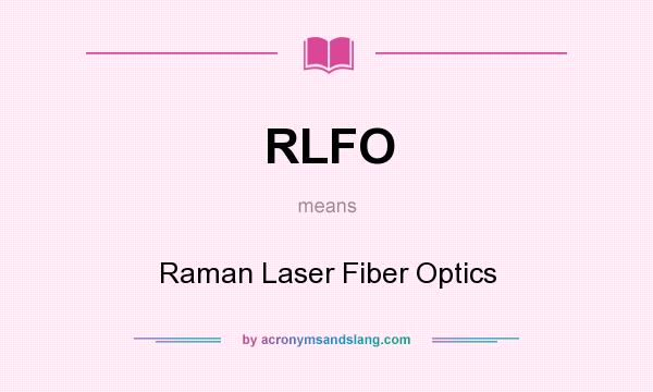 What does RLFO mean? It stands for Raman Laser Fiber Optics
