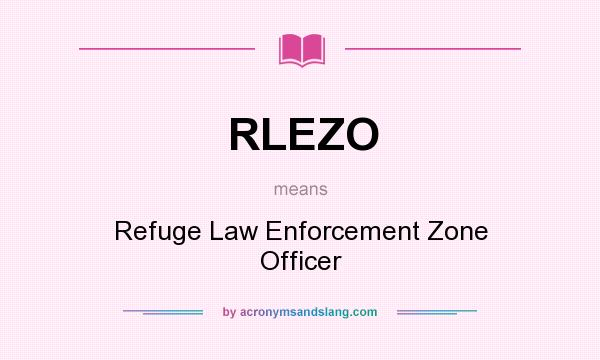 What does RLEZO mean? It stands for Refuge Law Enforcement Zone Officer