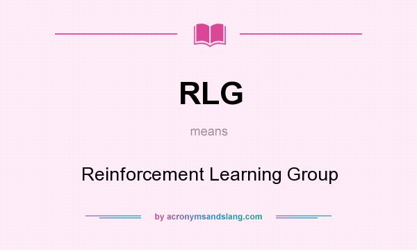 What does RLG mean? It stands for Reinforcement Learning Group