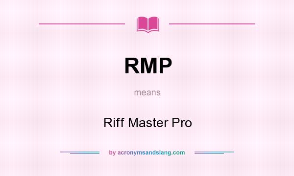 What does RMP mean? It stands for Riff Master Pro