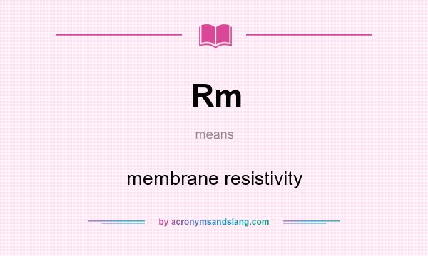 What does Rm mean? It stands for membrane resistivity