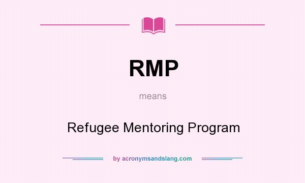 What does RMP mean? It stands for Refugee Mentoring Program