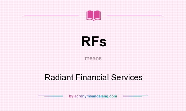 What does RFs mean? It stands for Radiant Financial Services