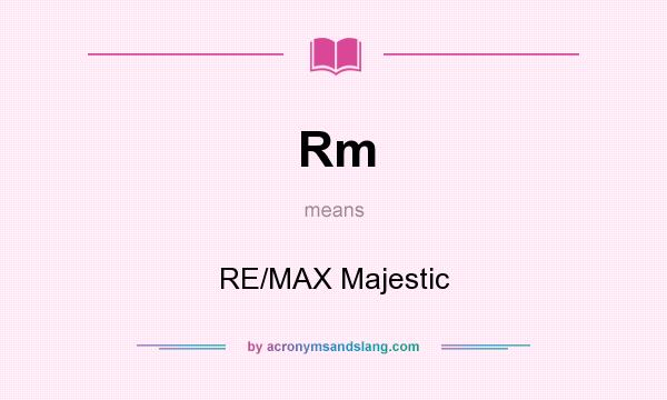 What does Rm mean? It stands for RE/MAX Majestic